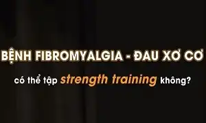 Người bị đau xơ cơ có tập được Strength Training không
